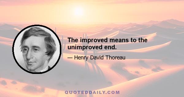 The improved means to the unimproved end.