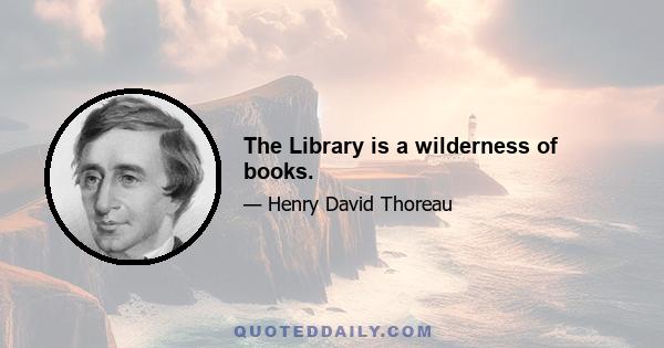 The Library is a wilderness of books.