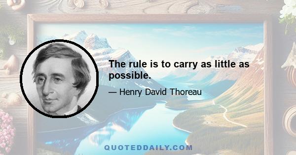 The rule is to carry as little as possible.