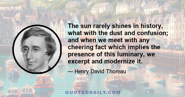 The sun rarely shines in history, what with the dust and confusion; and when we meet with any cheering fact which implies the presence of this luminary, we excerpt and modernize it.