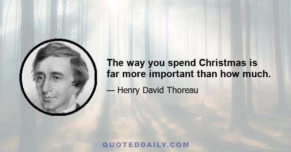 The way you spend Christmas is far more important than how much.