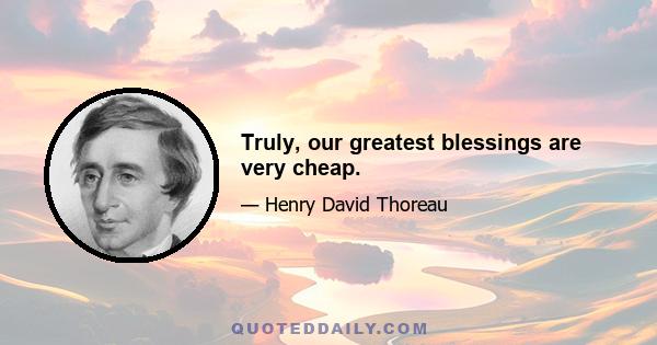 Truly, our greatest blessings are very cheap.