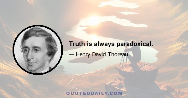 Truth is always paradoxical.