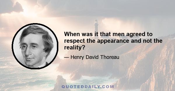 When was it that men agreed to respect the appearance and not the reality?