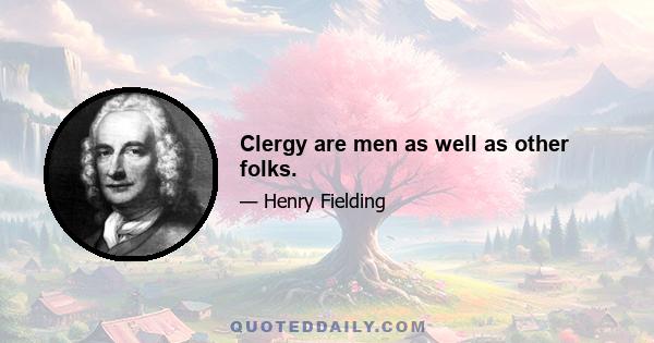 Clergy are men as well as other folks.