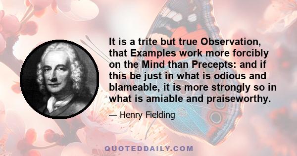 It is a trite but true Observation, that Examples work more forcibly on the Mind than Precepts: and if this be just in what is odious and blameable, it is more strongly so in what is amiable and praiseworthy.