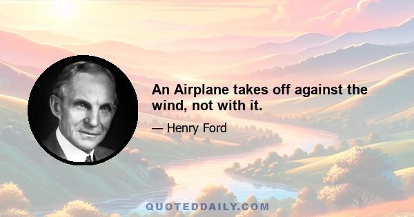 An Airplane takes off against the wind, not with it.