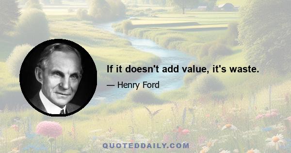 If it doesn't add value, it's waste.