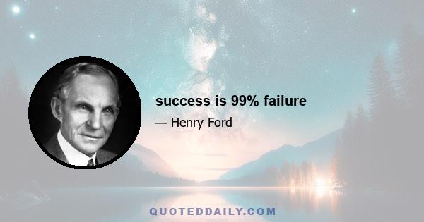 success is 99% failure