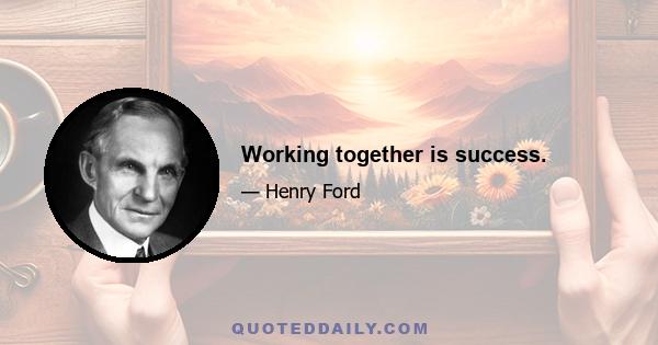 Working together is success.