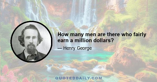 How many men are there who fairly earn a million dollars?