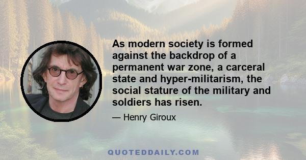 As modern society is formed against the backdrop of a permanent war zone, a carceral state and hyper-militarism, the social stature of the military and soldiers has risen.