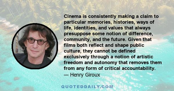 Cinema is consistently making a claim to particular memories, histories, ways of life, identities, and values that always presuppose some notion of difference, community, and the future. Given that films both reflect