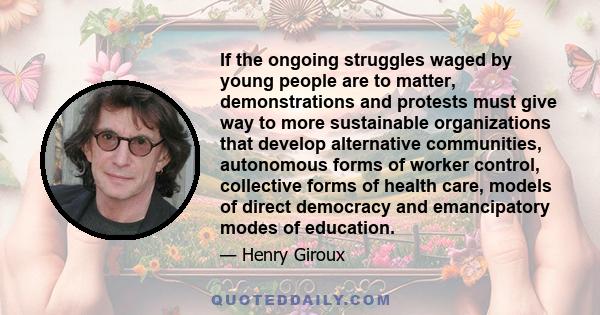 If the ongoing struggles waged by young people are to matter, demonstrations and protests must give way to more sustainable organizations that develop alternative communities, autonomous forms of worker control,