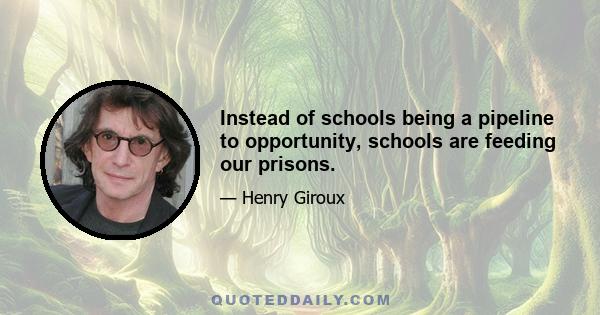 Instead of schools being a pipeline to opportunity, schools are feeding our prisons.