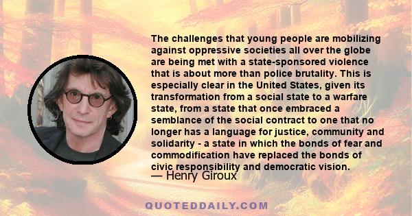 The challenges that young people are mobilizing against oppressive societies all over the globe are being met with a state-sponsored violence that is about more than police brutality. This is especially clear in the