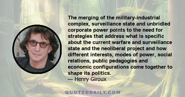 The merging of the military-industrial complex, surveillance state and unbridled corporate power points to the need for strategies that address what is specific about the current warfare and surveillance state and the