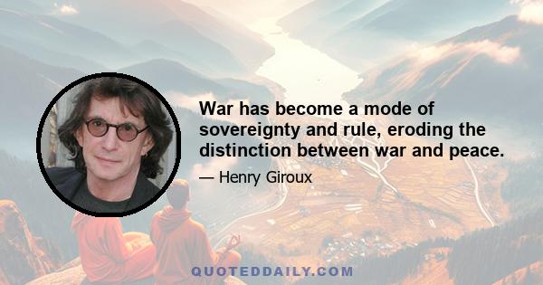 War has become a mode of sovereignty and rule, eroding the distinction between war and peace.