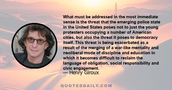 What must be addressed in the most immediate sense is the threat that the emerging police state in the United States poses not to just the young protesters occupying a number of American cities, but also the threat it