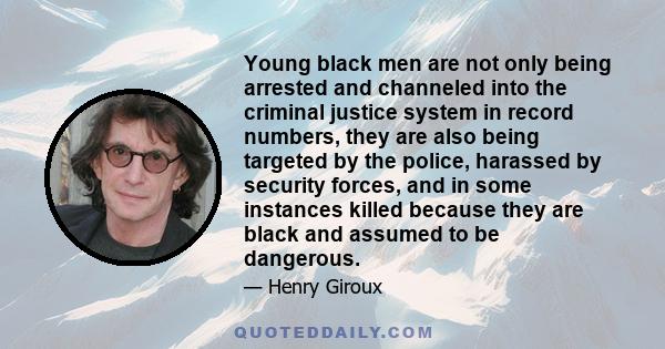 Young black men are not only being arrested and channeled into the criminal justice system in record numbers, they are also being targeted by the police, harassed by security forces, and in some instances killed because 