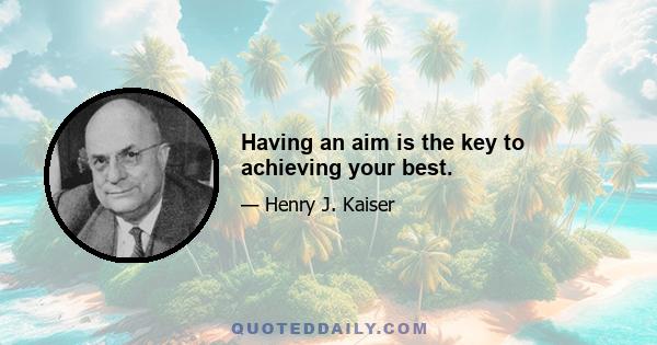 Having an aim is the key to achieving your best.