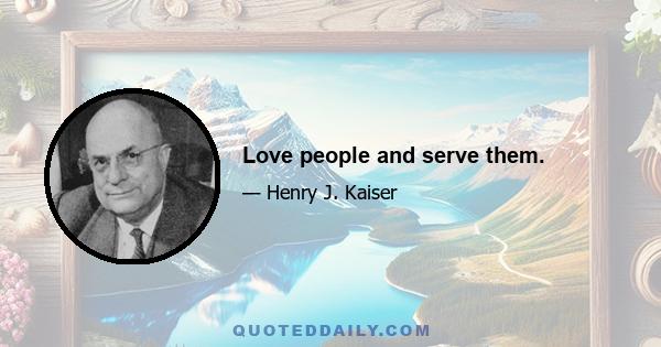 Love people and serve them.