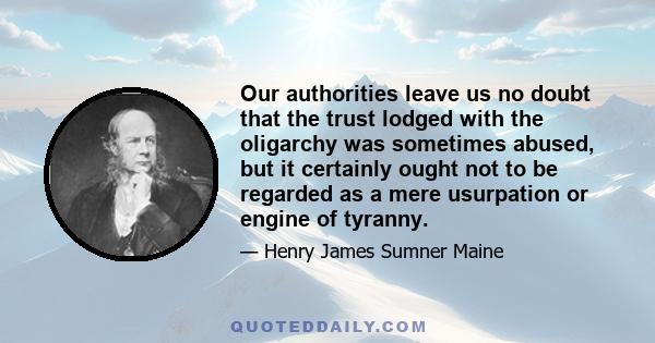 Our authorities leave us no doubt that the trust lodged with the oligarchy was sometimes abused, but it certainly ought not to be regarded as a mere usurpation or engine of tyranny.