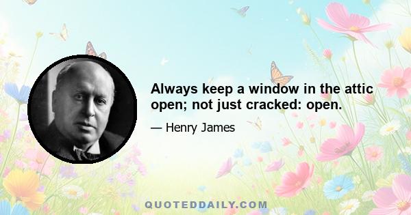 Always keep a window in the attic open; not just cracked: open.