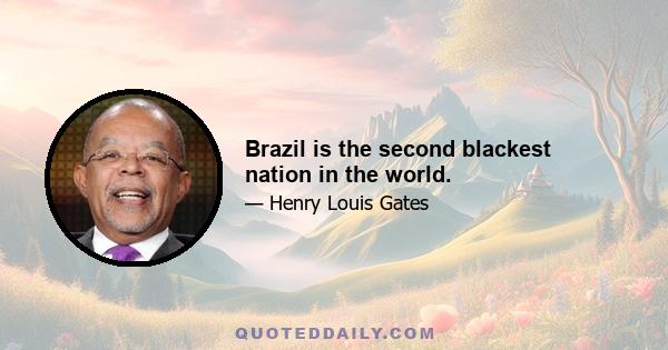 Brazil is the second blackest nation in the world.