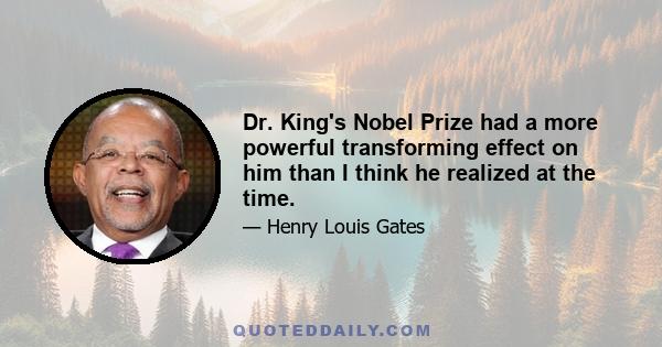 Dr. King's Nobel Prize had a more powerful transforming effect on him than I think he realized at the time.