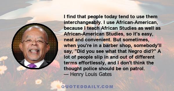 I find that people today tend to use them interchangeably. I use African-American, because I teach African Studies as well as African-American Studies, so it's easy, neat and convenient. But sometimes, when you're in a