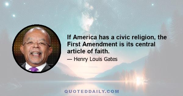 If America has a civic religion, the First Amendment is its central article of faith.