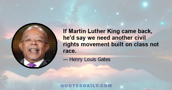 If Martin Luther King came back, he'd say we need another civil rights movement built on class not race.