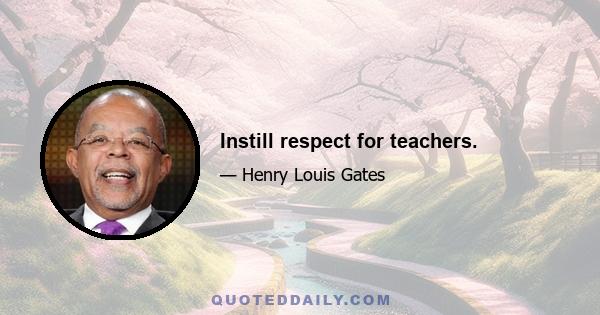 Instill respect for teachers.