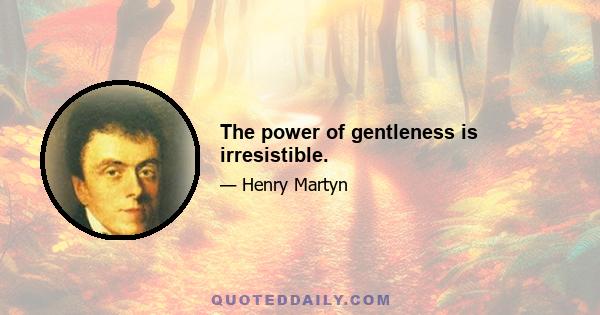 The power of gentleness is irresistible.