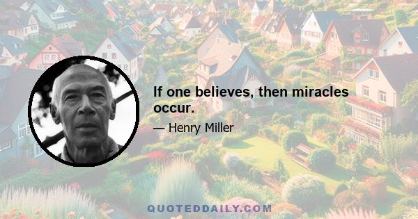 If one believes, then miracles occur.