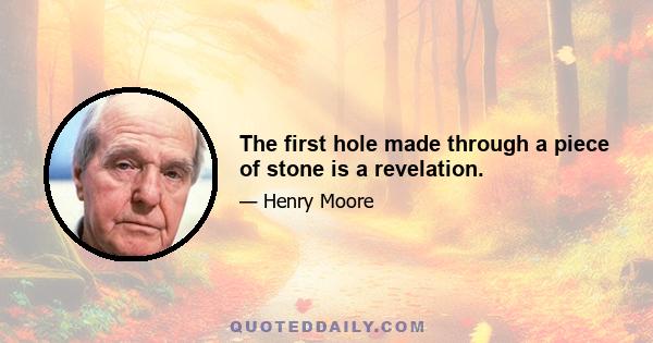 The first hole made through a piece of stone is a revelation.