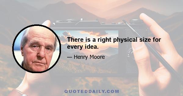 There is a right physical size for every idea.