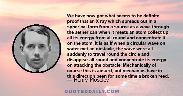 We have now got what seems to be definite proof that an X ray which spreads out in a spherical form from a source as a wave through the aether can when it meets an atom collect up all its energy from all round and