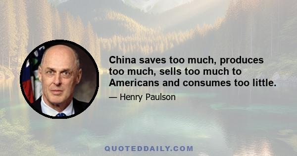 China saves too much, produces too much, sells too much to Americans and consumes too little.