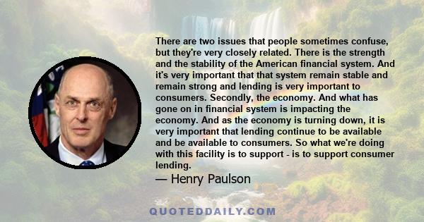 There are two issues that people sometimes confuse, but they're very closely related. There is the strength and the stability of the American financial system. And it's very important that that system remain stable and