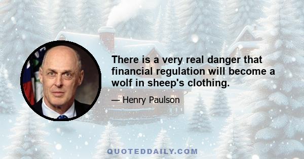 There is a very real danger that financial regulation will become a wolf in sheep's clothing.