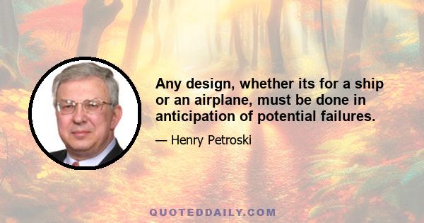 Any design, whether its for a ship or an airplane, must be done in anticipation of potential failures.