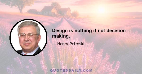 Design is nothing if not decision making.