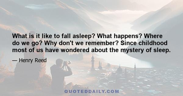 What is it like to fall asleep? What happens? Where do we go? Why don't we remember? Since childhood most of us have wondered about the mystery of sleep.