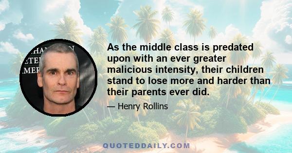 As the middle class is predated upon with an ever greater malicious intensity, their children stand to lose more and harder than their parents ever did.