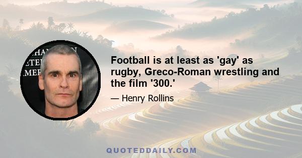 Football is at least as 'gay' as rugby, Greco-Roman wrestling and the film '300.'