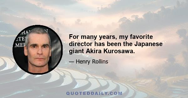 For many years, my favorite director has been the Japanese giant Akira Kurosawa.