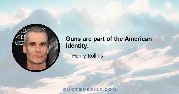 Guns are part of the American identity.