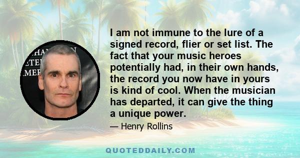 I am not immune to the lure of a signed record, flier or set list. The fact that your music heroes potentially had, in their own hands, the record you now have in yours is kind of cool. When the musician has departed,